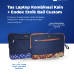Tas Laptop Kombinasi Kain + Endek Etnik Bali Custom Logo: Perpaduan Profesional dan Sentuhan Budaya